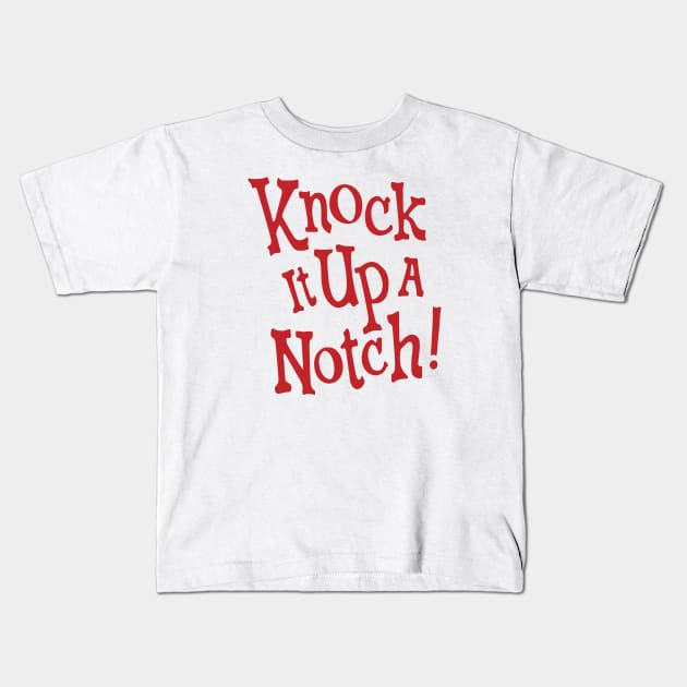 Knock it up a Notch! Kids T-Shirt by saintpetty